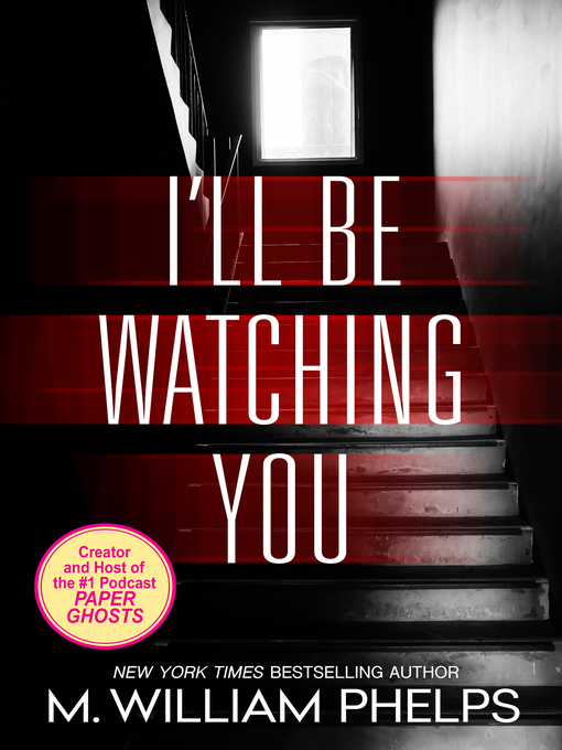 Title details for I'll Be Watching You by M. William Phelps - Available